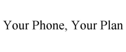 YOUR PHONE, YOUR PLAN trademark