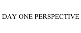 DAY ONE PERSPECTIVE trademark