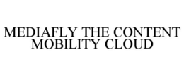 MEDIAFLY THE CONTENT MOBILITY CLOUD trademark