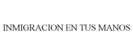 INMIGRACION EN TUS MANOS trademark