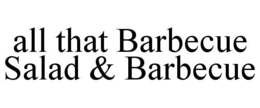 ALL THAT BARBECUE SALAD & BARBECUE trademark