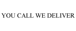 YOU CALL WE DELIVER trademark