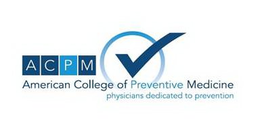 ACPM AMERICAN COLLEGE OF PREVENTIVE MEDICINE PHYSICIANS DEDICATED TO PREVENTION trademark
