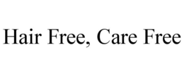 HAIR FREE, CARE FREE trademark