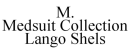 M. MEDSUIT COLLECTION LANGO SHELS trademark