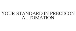 YOUR STANDARD IN PRECISION AUTOMATION trademark