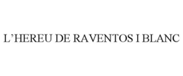 L'HEREU DE RAVENTOS I BLANC trademark