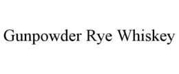 GUNPOWDER RYE WHISKEY trademark