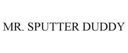 MR. SPUTTER DUDDY trademark
