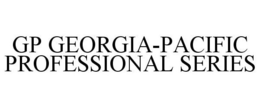 GP GEORGIA-PACIFIC PROFESSIONAL SERIES trademark