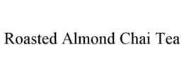 ROASTED ALMOND CHAI TEA trademark