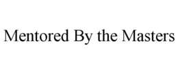 MENTORED BY THE MASTERS trademark