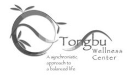 TONGBU WELLNESS CENTER A SYNCHRONISTIC APPROACH TO A BALANCED LIFE trademark