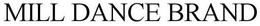 MILL DANCE BRAND trademark
