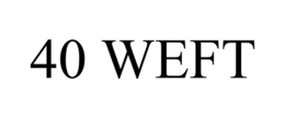 40 WEFT trademark