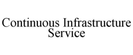 CONTINUOUS INFRASTRUCTURE SERVICE trademark