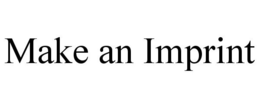 MAKE AN IMPRINT trademark