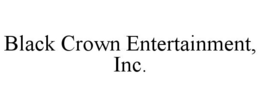 BLACK CROWN ENTERTAINMENT, INC. trademark