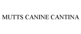 MUTTS CANINE CANTINA trademark
