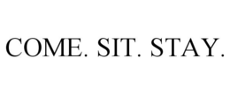 COME. SIT. STAY. trademark
