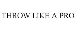 THROW LIKE A PRO trademark