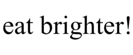 EAT BRIGHTER! trademark