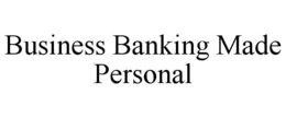 BUSINESS BANKING MADE PERSONAL trademark