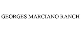 GEORGES MARCIANO RANCH trademark