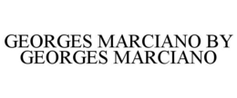 GEORGES MARCIANO BY GEORGES MARCIANO trademark
