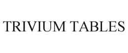TRIVIUM TABLES trademark