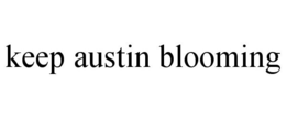 KEEP AUSTIN BLOOMING trademark