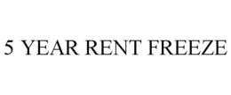 5 YEAR RENT FREEZE trademark