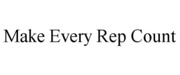 MAKE EVERY REP COUNT trademark
