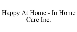 HAPPY AT HOME - IN HOME CARE INC. trademark