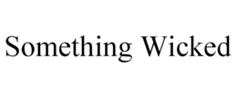 SOMETHING WICKED trademark