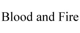 BLOOD AND FIRE trademark