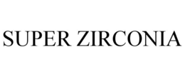 SUPER ZIRCONIA trademark