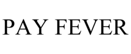 PAY FEVER trademark