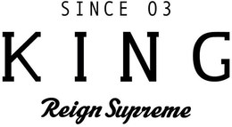 SINCE 03 KING REIGN SUPREME trademark