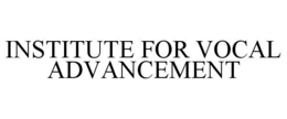 INSTITUTE FOR VOCAL ADVANCEMENT trademark