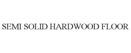 SEMI SOLID HARDWOOD FLOOR trademark