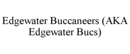 EDGEWATER BUCCANEERS (AKA EDGEWATER BUCS) trademark