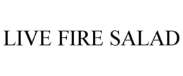 LIVE FIRE SALAD trademark