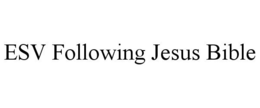 ESV FOLLOWING JESUS BIBLE trademark