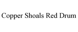 COPPER SHOALS RED DRUM trademark