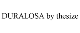 DURALOSA BY THESIZE trademark