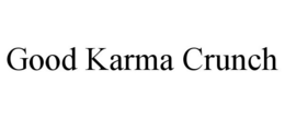 GOOD KARMA CRUNCH trademark