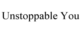 UNSTOPPABLE YOU trademark