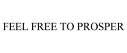 FEEL FREE TO PROSPER trademark