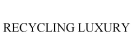 RECYCLING LUXURY trademark